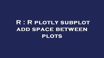 R : R plotly subplot add space between plots