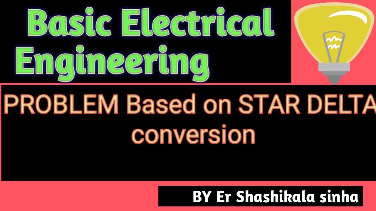 PROBLEM Based on STAR DELTA conversion of Basic Electrical Engineering ...