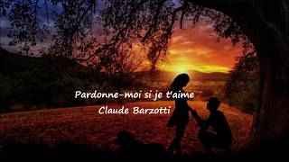 Claude Barzotti Pardonne Moi Si Je Taime Lyrics