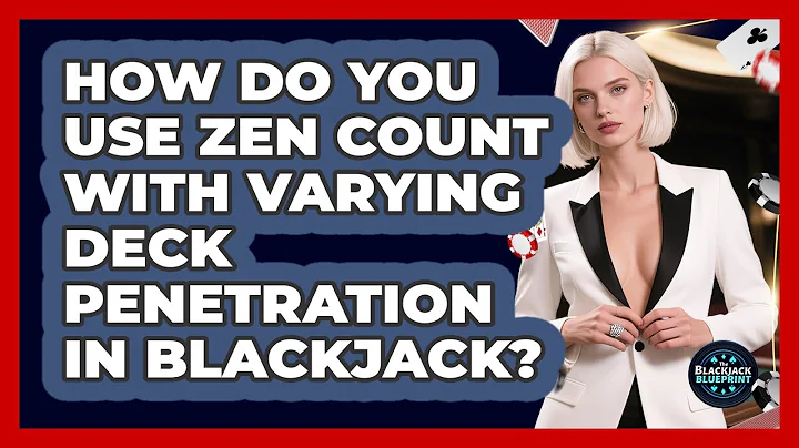 How Do You Use Zen Count With Varying Deck Penetration In Blackjack? - The Blackjack Blueprint