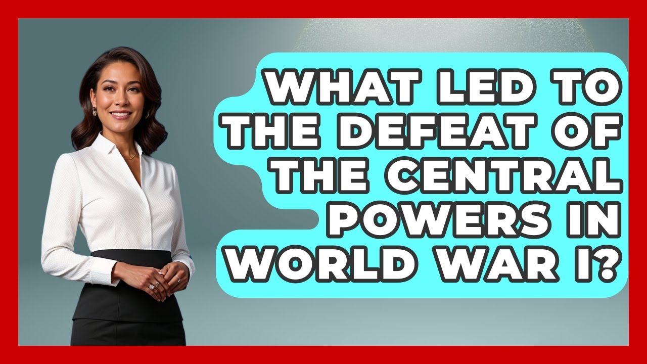 What Led to the Defeat of the Central Powers in World War I? | First World War Journal News