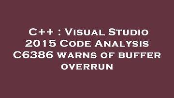 C++ : Visual Studio 2015 Code Analysis C6386 warns of buffer overrun