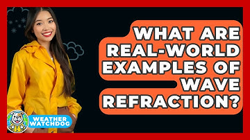 What Are Real-world Examples Of Wave Refraction? - Weather Watchdog
