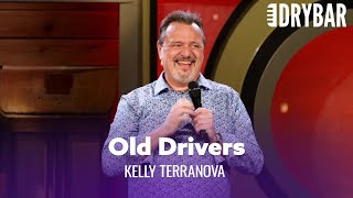 There Is Nothing Worse Than Old Drivers. Kelly Terranova