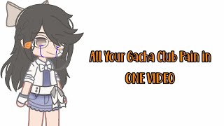 All your Gacha Club Pain in one Video.