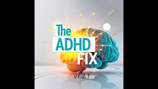 The ADHD Fix v1.2.1: A simple framework to transform your Focus and Presence