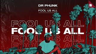 Dr Phunk - Fool Us All