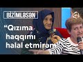 Ana, evdən qovduğu qızı üçün son sözünü dedi - Halallıq vermirəm - Bizimləsən