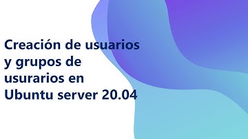 Creación de usuarios y grupos de usuarios en Ubuntu servidor 20.04