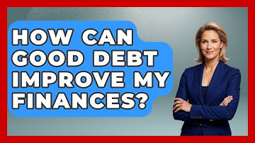 How Can Good Debt Improve My Finances? - Real Life Curriculum