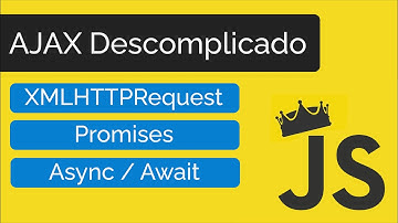 AJAX Descomplicado - Requisições com XMLHttpRequest, Promises e Async/Await