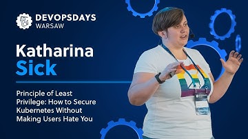 Katharina Sick: Principle of Least Privilege: How to Secure Kubernetes Without Making Users Hate You