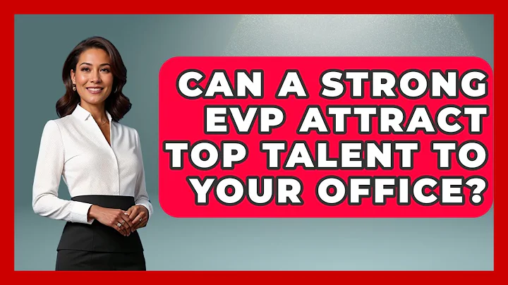 Can A Strong EVP Attract Top Talent To Your Office? - Office Wellness Insights