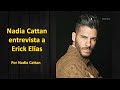 Nadia Cattan entrevista a Erick Elías