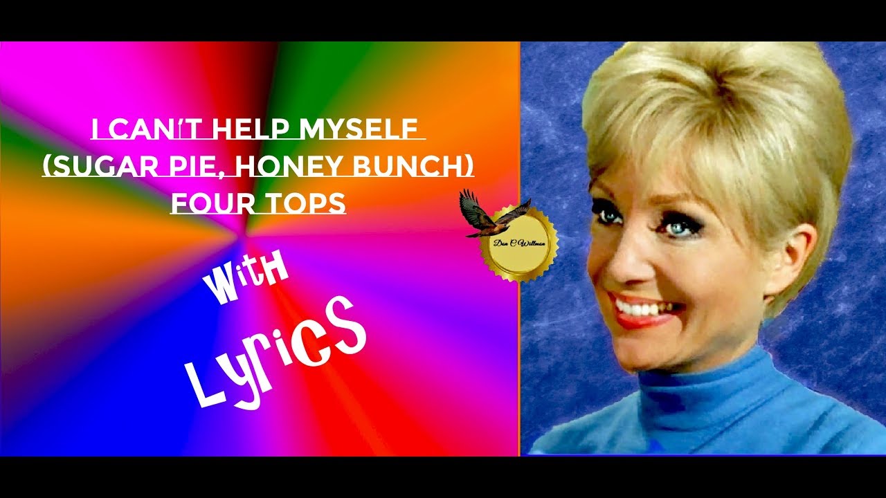 (Sugar Pie Honey Bunch) I CAN'T HELP MYSELF ~ THE FOUR TOPS ~ LYRICS