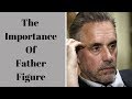 Jordan Peterson ~ The Importance Of Father Figure