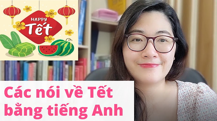 Bài văn tả về tết bằng tiếng anh năm 2024