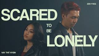 Zen Yves - Scared to be Lonely (ft. Nay Thit Nyein) OFFICIAL MUSIC VIDEO