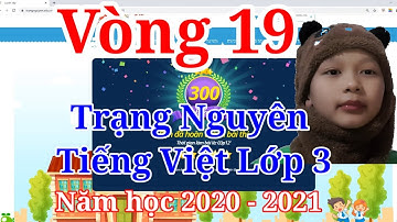 Trạng Nguyên Tiếng Việt Lớp 3 Vòng 19 Năm học 2020 - 2021- Công Hà Vlog