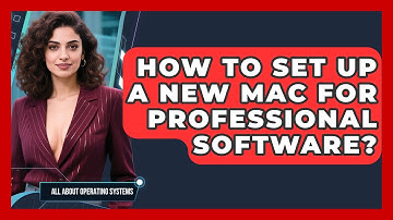 How To Set Up A New Mac For Professional Software? - All About Operating Systems