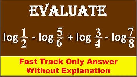 FAST TRACK ANS,  10. Evaluate the following , log (1by 2) - log .....