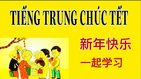 Học tiếng trung chủ đề chúc tết