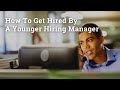 How To Get Hired By A Younger Hiring Manager
