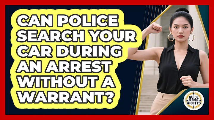 Can Police Search Your Car During An Arrest Without A Warrant? - Guide To Your Rights