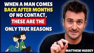 When a Man Comes Back After Months of No Contact These Are the Only True Reasons || Matthew Hussey