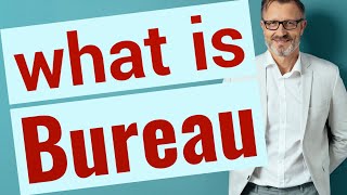Bureau Meaning of bureau