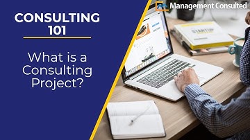 Consulting 101: What is a Consulting Project? (Video 4 of 5)