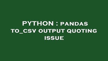PYTHON : pandas to_csv output quoting issue
