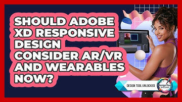 Should Adobe XD Responsive Design Consider AR/VR And Wearables Now? - Design Tool Unlocked
