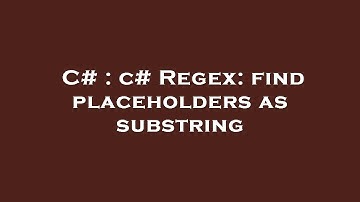 C# : c# Regex: find placeholders as substring
