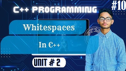 Whitespaces in C++ | Lecture #10