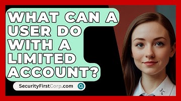 What Can A User Do With A Limited Account? - SecurityFirstCorp.com