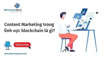 Giải mã về Content Marketing trong lĩnh vực blockchain | BlockchainWork