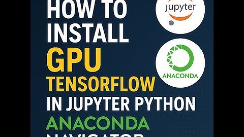How to install GPU tensorflow in jupyter python Anaconda Navigator