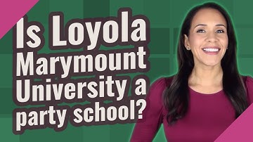 Is Loyola Marymount University a party school?