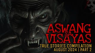 ASWANG SA VISAYAS | True Stories Compilation | August 2024 | Part 2