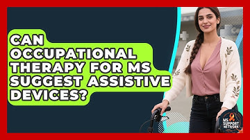 Can Occupational Therapy For MS Suggest Assistive Devices? - MS Support Network