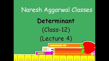Determinant ( Lecture 4 ) Class- 12 by Naresh Aggarwal