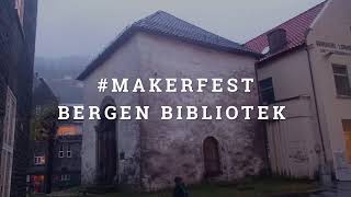 #makerfest @ Bergen Offentlige Bibliotek