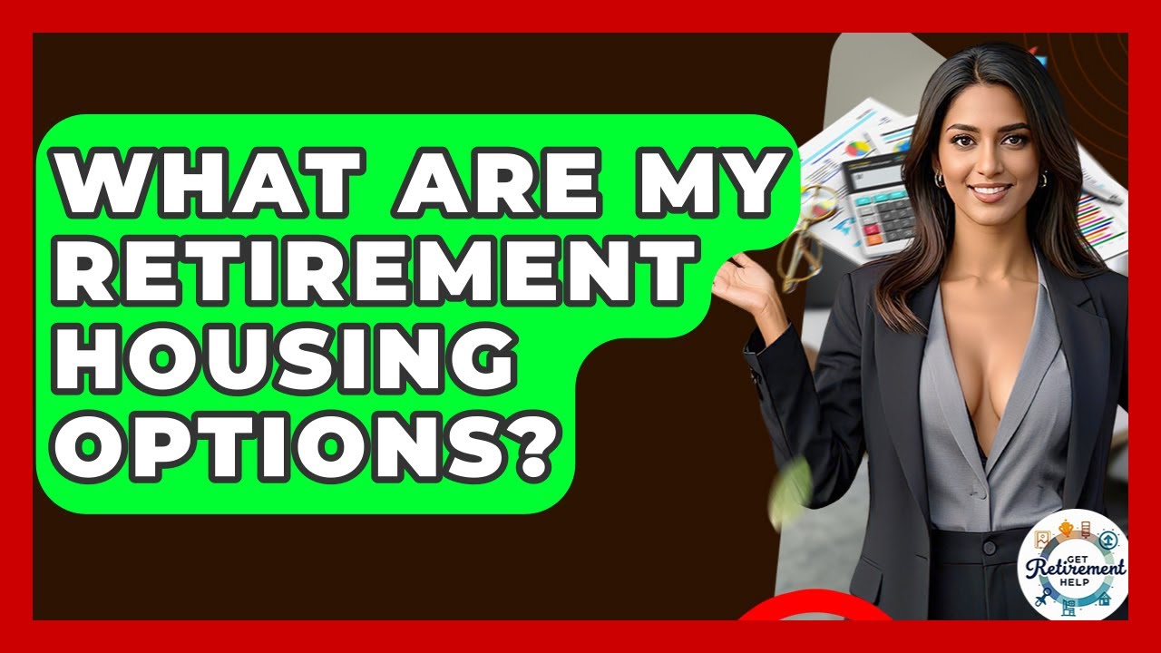 What Are My Retirement Housing Options? - Get Retirement Help