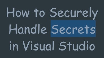 How to Securely Handle Secrets in Visual Studio