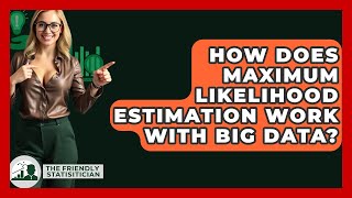 How Does Maximum Likelihood Estimation Work With Big Data? - The Friendly Statistician