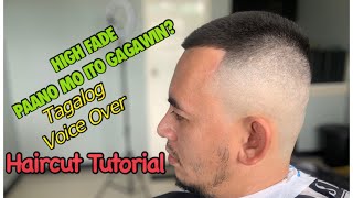 HIGH FADE PAANO  MO ITO GAGAWIN? | STEP BY STEP TAGALOG HAIRCUT TUTORIAL