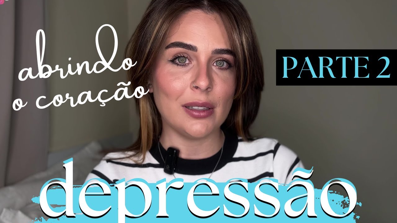 Depressão PT 2: Como eu estou hoje | Abrindo o meu coração