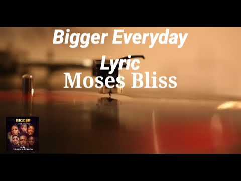 Download Bigger Everyday”_ Moses Bliss ft: Festizie, Membran, Uwa, Chris Heavens & Temple.