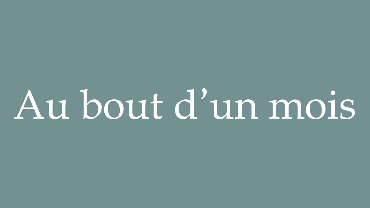 How to Pronounce ''Au bout d'un mois'' (After a month) Correctly in